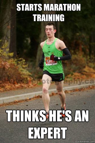 Starts marathon training thinks he's an expert  - Starts marathon training thinks he's an expert   Tim Smith