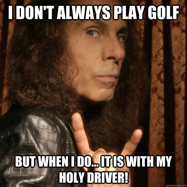 I don't always play golf but when i do... it is with my holy driver!  golfing dio