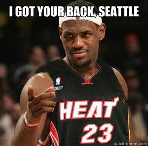 I got your back, Seattle  Good Guy Scumbag LeBron James