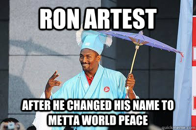 Ron Artest After he changed his name to Metta World Peace  