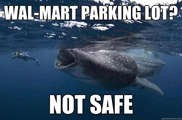 wal-mart parking lot? not safe  
