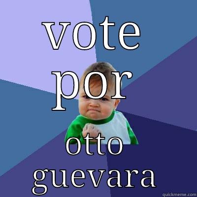 VOTE POR OTTO GUEVARA Success Kid