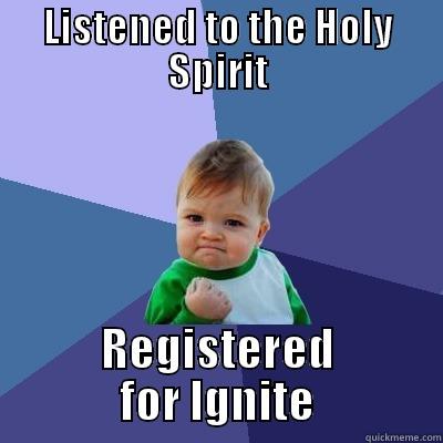 LISTENED TO THE HOLY SPIRIT REGISTERED FOR IGNITE Success Kid