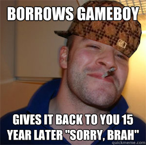 borrows gameboy gives it back to you 15 year later 