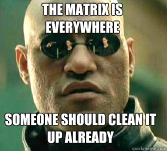 the matrix is everywhere someone should clean it up already  Matrix Morpheus