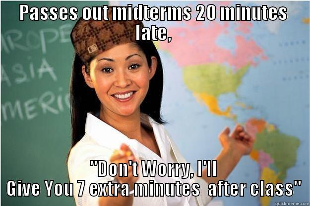 PASSES OUT MIDTERMS 20 MINUTES LATE, 