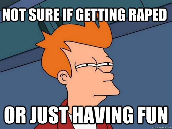 Not sure if getting raped Or just having fun  Futurama Fry