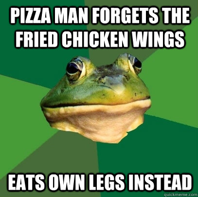Pizza man forgets the fried chicken wings eats own legs instead   Foul Bachelor Frog