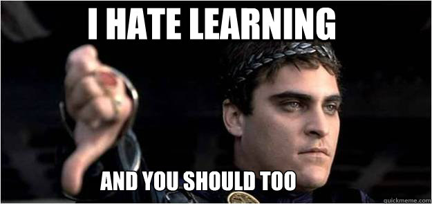 I hate learning and you should too  Joaquin Phoenix meme
