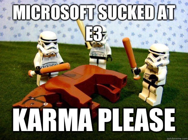 Microsoft sucked at E3 Karma please  Dead Horse