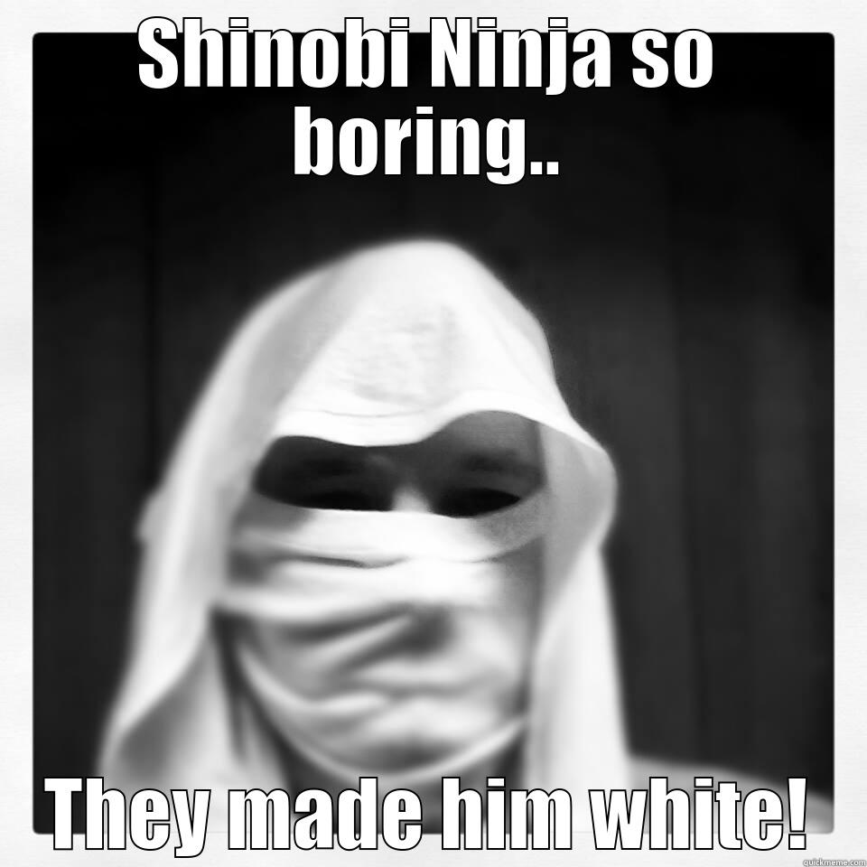 SHINOBI NINJA SO BORING.. THEY MADE HIM WHITE! Misc