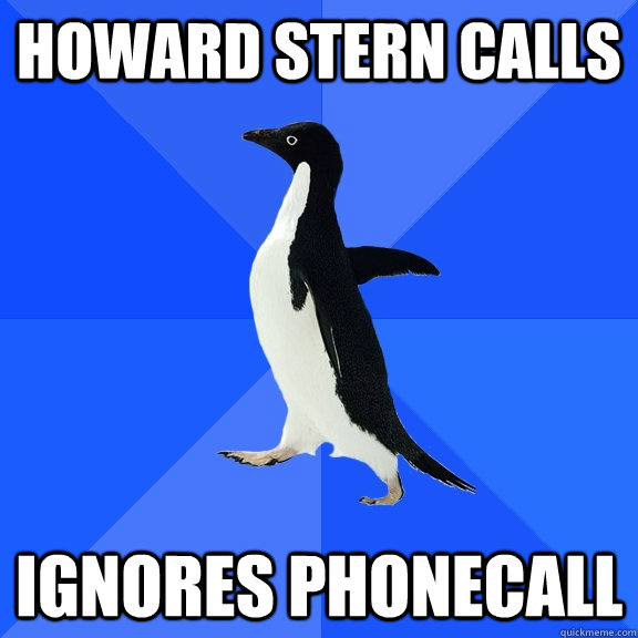 Howard stern calls ignores phonecall  Socially Awkward Penguin