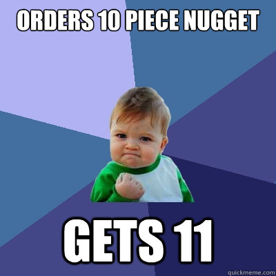 Orders 10 piece nugget Gets 11  Success Kid