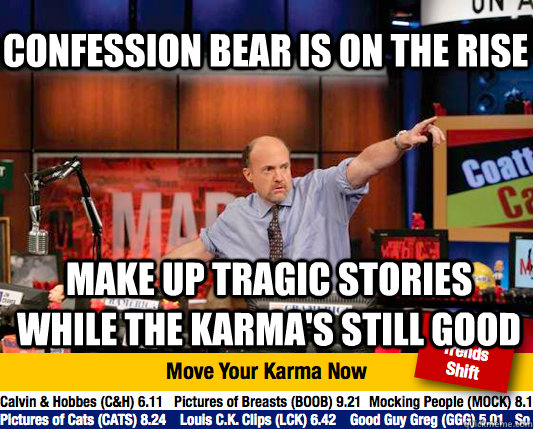 Confession bear is on the rise Make up tragic stories while the karma's still good  Mad Karma with Jim Cramer
