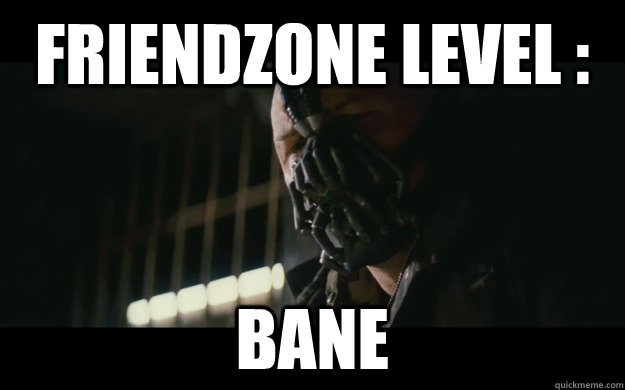 Friendzone level : Bane  Badass Bane