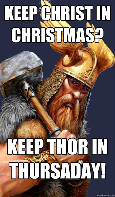 Keep christ in christmas? Keep thor in thursaday! - Keep christ in christmas? Keep thor in thursaday!  Misc