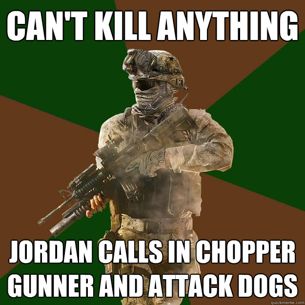 can't kill anything jordan calls in chopper gunner and attack dogs  Call of Duty Addict