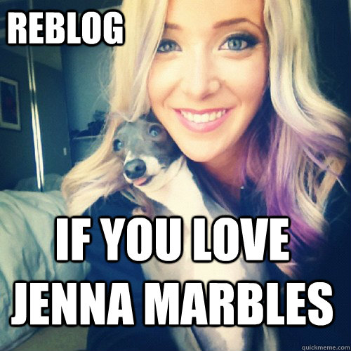 REBLOG  IF YOU LOVE JENNA MARBLES  - REBLOG  IF YOU LOVE JENNA MARBLES   Jenna Marbles