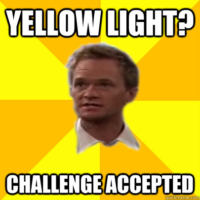 Yellow Light? Challenge accepted - Yellow Light? Challenge accepted  Misc