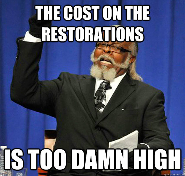 The cost on the restorations Is too damn high - The cost on the restorations Is too damn high  Jimmy McMillan