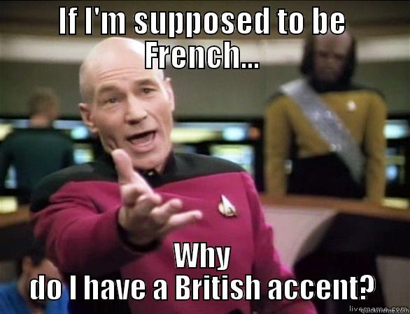 IF I'M SUPPOSED TO BE FRENCH... WHY DO I HAVE A BRITISH ACCENT? Annoyed Picard HD