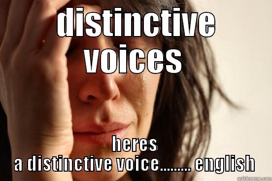  DISTINCTIVE VOICES HERES A DISTINCTIVE VOICE......... ENGLISH First World Problems