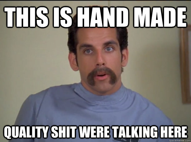 This is hand made  quality shit were talking here - This is hand made  quality shit were talking here  Happy Gilmore Nurse