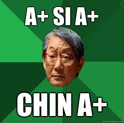 A+ SI A+ CHIN A+  High Expectations Asian Father