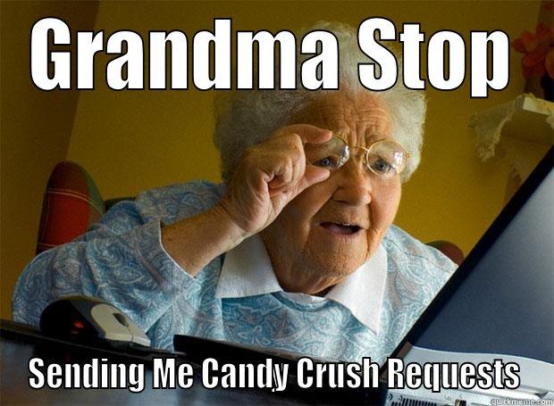 GRANDMA STOP SENDING ME CANDY CRUSH REQUESTS Grandma finds the Internet