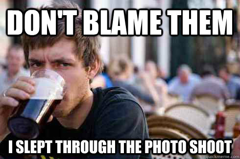 don't blame them i slept through the photo shoot - don't blame them i slept through the photo shoot  Misc