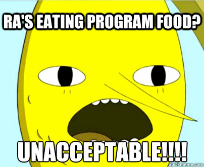 Ra's eating program food? Unacceptable!!!!  - Ra's eating program food? Unacceptable!!!!   Unacceptable Lemongrab