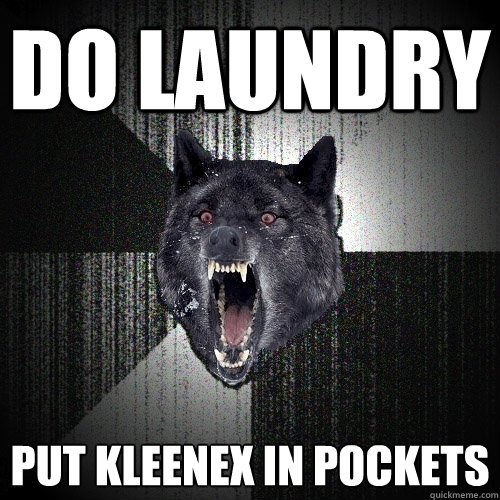 do laundry put kleenex in pockets  Insanity Wolf