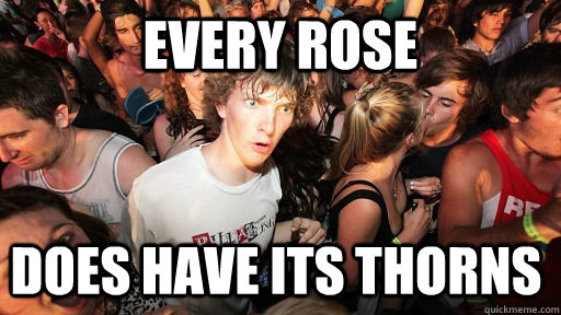 Every rose does have its thorns  Sudden Clarity Clarence