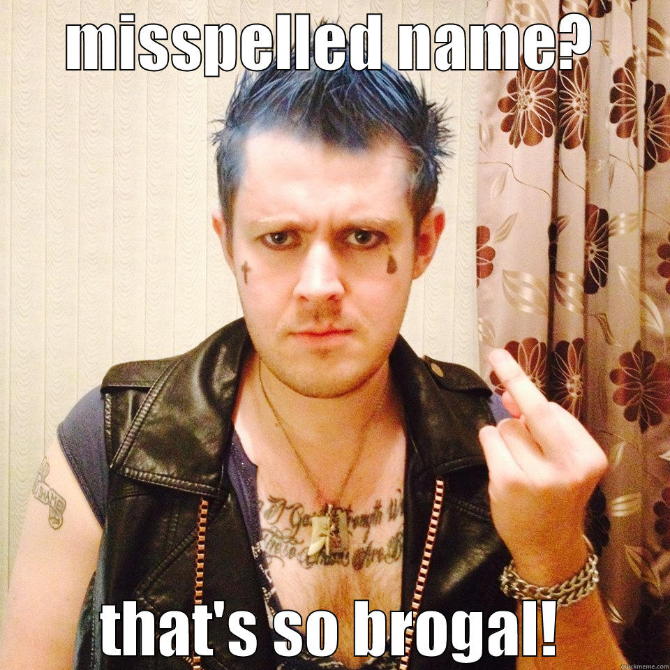 MISSPELLED NAME? THAT'S SO BROGAL! Misc