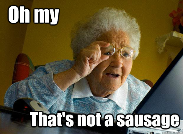 Oh my That's not a sausage - Oh my That's not a sausage  Grandma finds the Internet