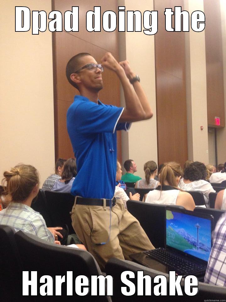 DPAD DOING THE HARLEM SHAKE Misc