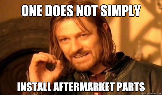 One Does Not Simply  INSTALL AFTERMARKET PARTS  Boromir