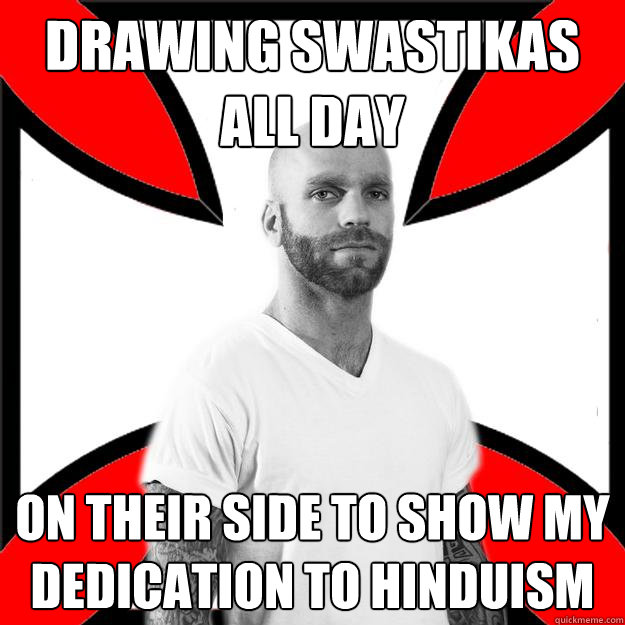 DRAWING SWASTIKAS ALL DAY on their side to show my dedication to Hinduism   Skinhead with a Heart of Gold