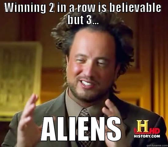 WINNING 2 IN A ROW IS BELIEVABLE BUT 3... ALIENS Ancient Aliens