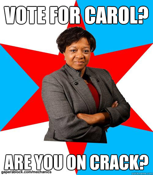 Vote for Carol? Are you on crack?  Mayor Van Pelt-Watkins