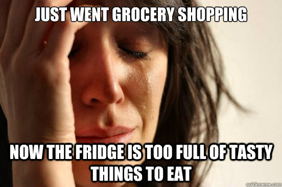 Just went Grocery SHopping Now the fridge is too full of tasty things to eat  First World Problems