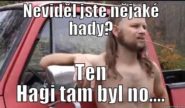 NEVIDĚL JSTE NĚJAKÉ HADY? TEN HAGI TAM BYL NO.... Almost Politically Correct Redneck