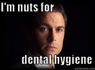 I'M NUTS FOR                                                           DENTAL HYGIENE Misc