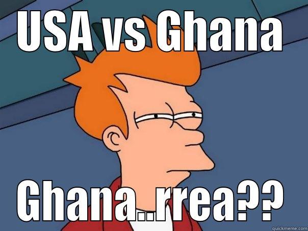 USA VS GHANA GHANA..RREA?? Futurama Fry