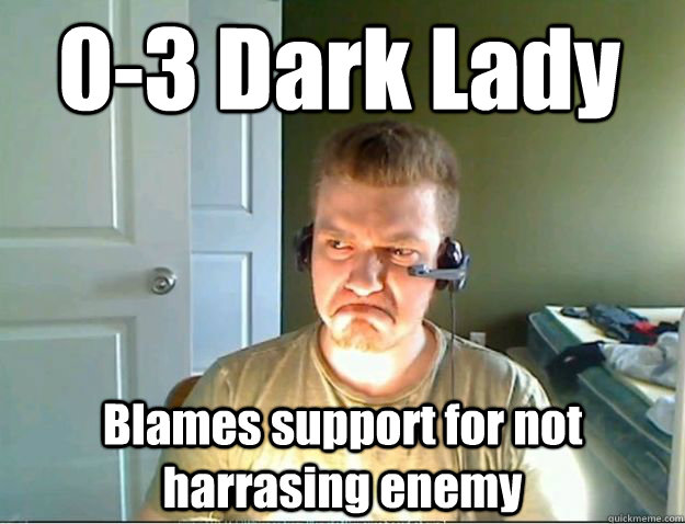 0-3 Dark Lady Blames support for not harrasing enemy  AngryTestie