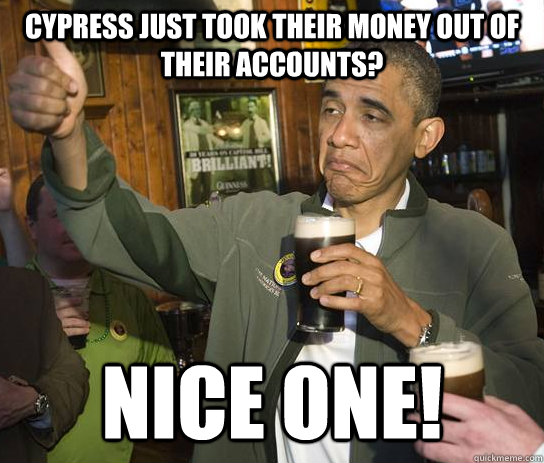 Cypress Just Took Their Money Out of Their Accounts? Nice One!  Approving Obama