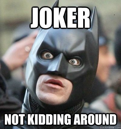 Joker not kidding around  Surprised Batman