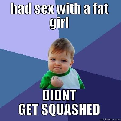 HAD SEX WITH A FAT GIRL DIDNT GET SQUASHED Success Kid