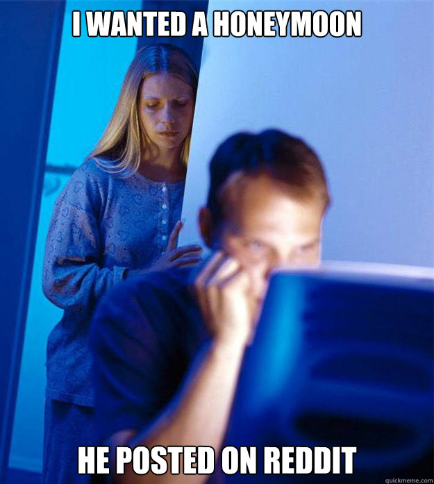 I wanted a honeymoon he posted on reddit  Redditors Wife