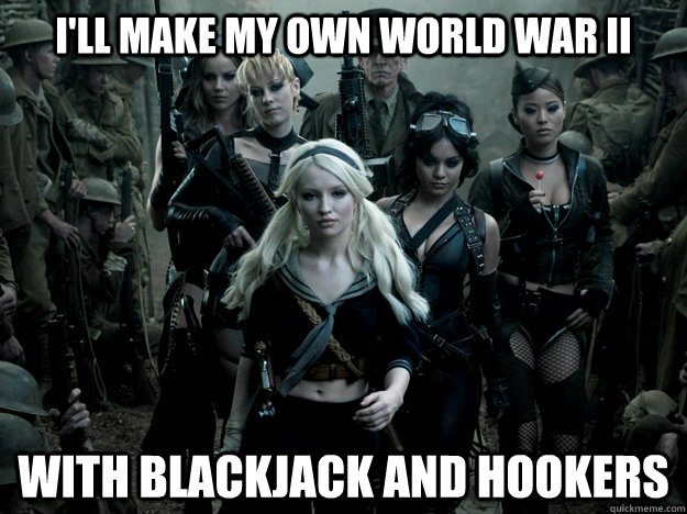 I'll make my own world war II With blackjack and hookers - I'll make my own world war II With blackjack and hookers  Misc
